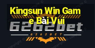 Kingsun Win Game Bài Vui