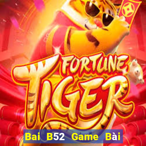 Bai B52 Game Bài Online Uy Tín