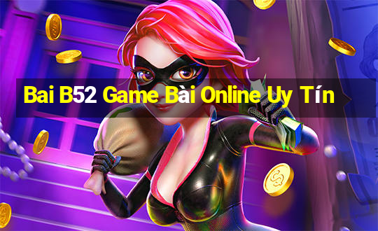 Bai B52 Game Bài Online Uy Tín