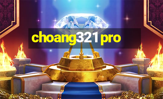 choang321 pro