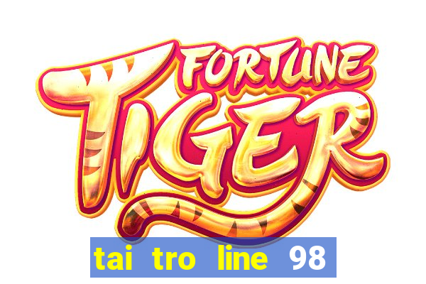 tai tro line 98 mien phi