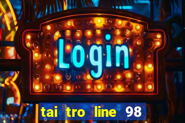 tai tro line 98 mien phi