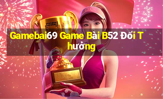 Gamebai69 Game Bài B52 Đổi Thưởng