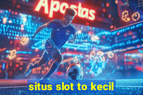 situs slot to kecil