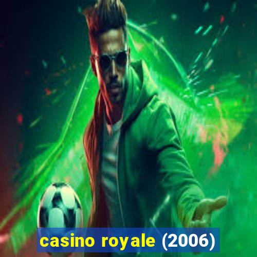 casino royale (2006)