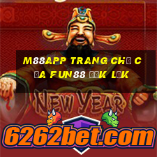 M88app Trang chủ của Fun88 Đắk Lắk