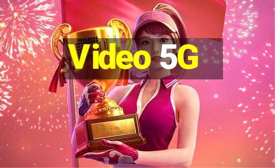 Video 5G