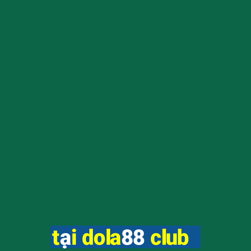 tai dola88 club