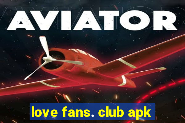 love fans. club apk