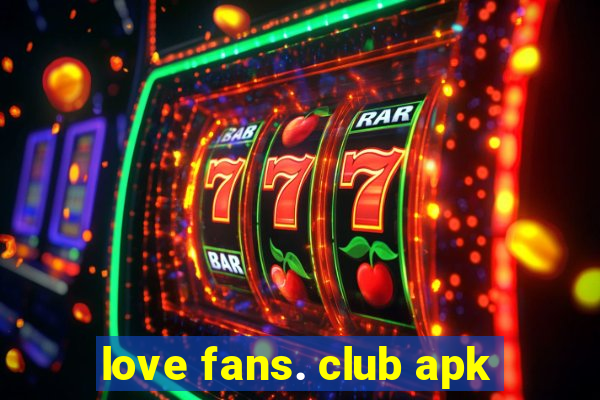 love fans. club apk