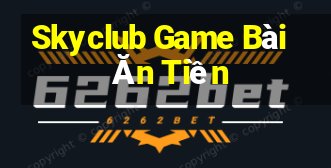 Skyclub Game Bài Ăn Tiền