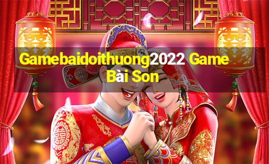 Gamebaidoithuong2022 Game Bài Son