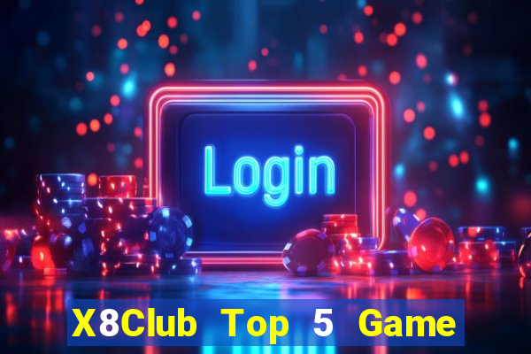 X8Club Top 5 Game Đánh Bài Đổi Thưởng