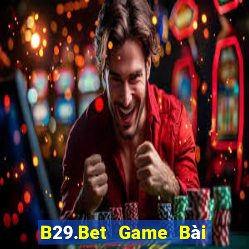 B29.Bet Game Bài Online Miễn Phí