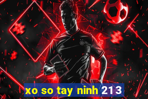 xo so tay ninh 21 3