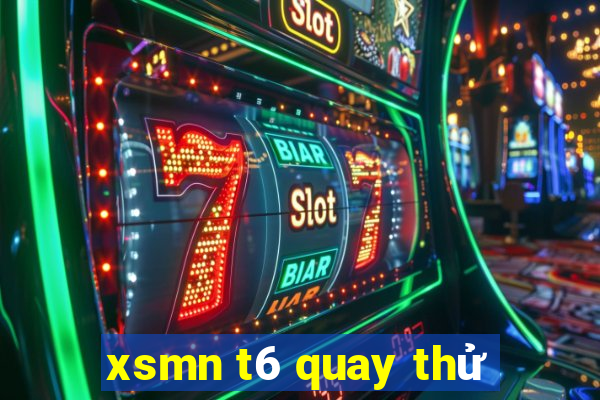 xsmn t6 quay thử