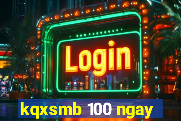 kqxsmb 100 ngay