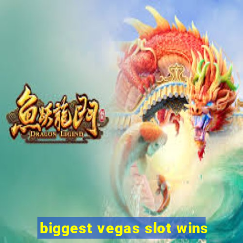 biggest vegas slot wins