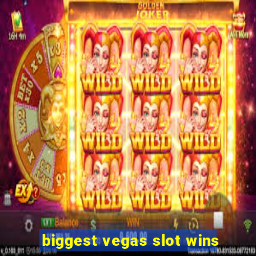 biggest vegas slot wins