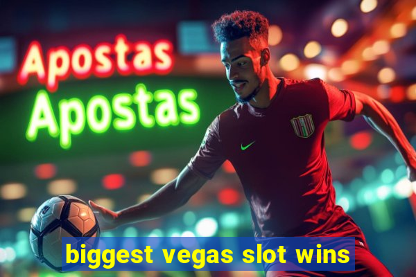 biggest vegas slot wins