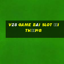 V28 Game Bài Slot Đổi Thưởng