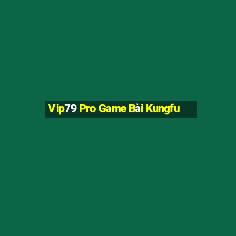 Vip79 Pro Game Bài Kungfu