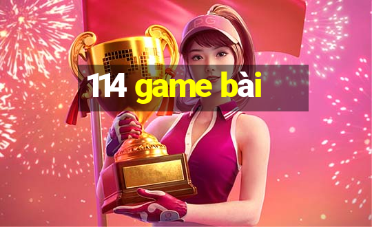 114 game bài