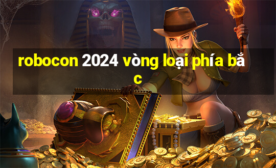 robocon 2024 vòng loại phía bắc