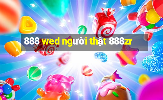 888 wed người thật 888zr