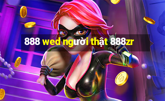 888 wed người thật 888zr