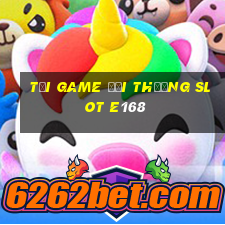 tải game đổi thưởng slot e168