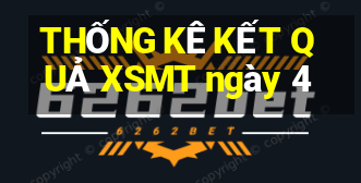 THỐNG KÊ KẾT QUẢ XSMT ngày 4