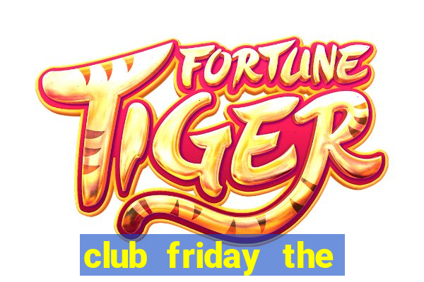 club friday the series 13