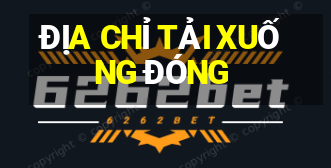 ĐỊA CHỈ TẢI XUỐNG ĐÓNG