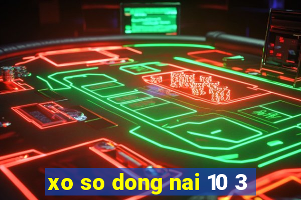 xo so dong nai 10 3