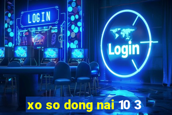 xo so dong nai 10 3