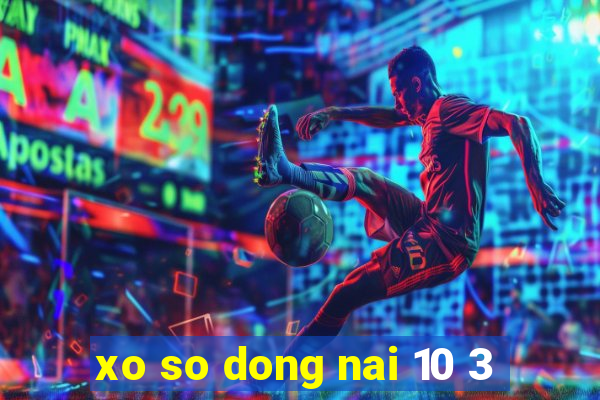 xo so dong nai 10 3