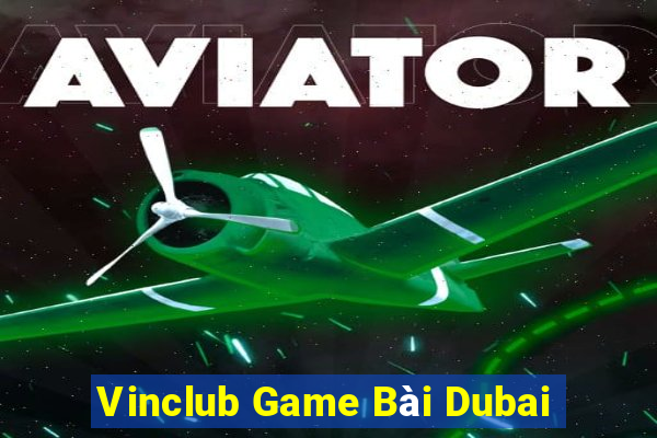 Vinclub Game Bài Dubai