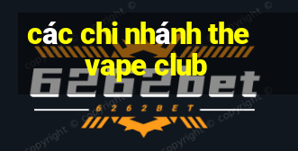 các chi nhánh the vape club