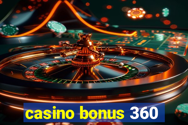 casino bonus 360