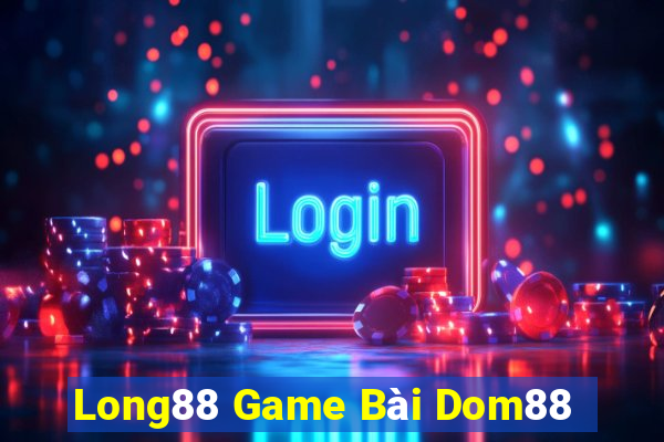 Long88 Game Bài Dom88