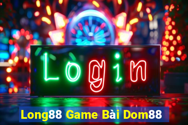 Long88 Game Bài Dom88