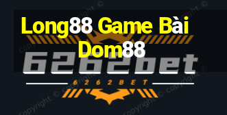 Long88 Game Bài Dom88