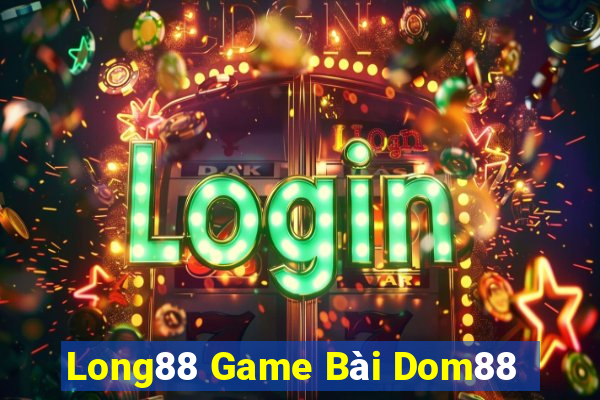 Long88 Game Bài Dom88