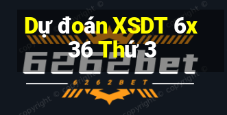 Dự đoán XSDT 6x36 Thứ 3