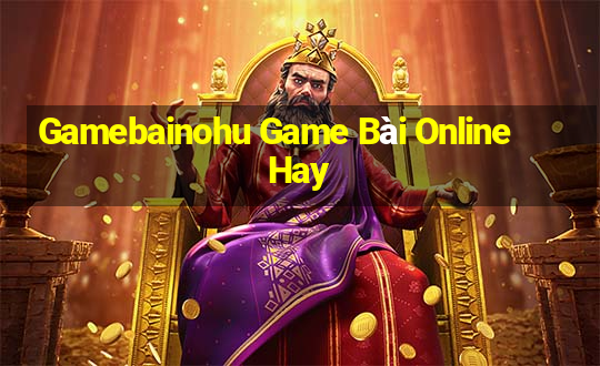 Gamebainohu Game Bài Online Hay