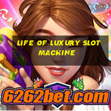 life of luxury slot machine