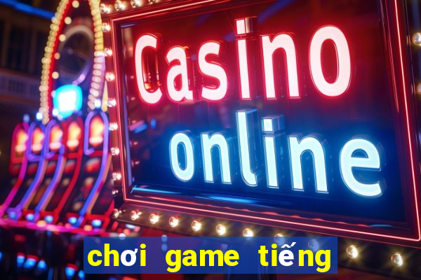 chơi game tiếng anh miễn phí