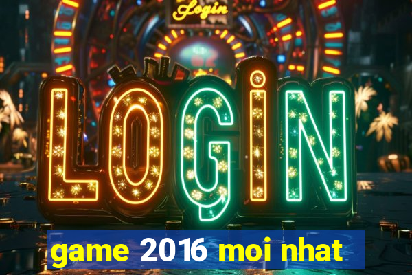 game 2016 moi nhat