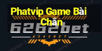 Phatvip Game Bài Chắn